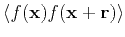 $\displaystyle \langle f(\mathbf{x})f(\mathbf{x}+\mathbf{r})\rangle$