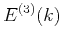 $\displaystyle E^{(3)}(k)$