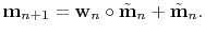 $\displaystyle \mathbf{m}_{n+1}=\mathbf{w}_n \circ \tilde{\mathbf{m}}_n + \tilde{\mathbf{m}}_n.$