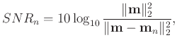 $\displaystyle SNR_n=10\log_{10}\frac{\Arrowvert \mathbf{m} \Arrowvert_2^2}{\Arrowvert \mathbf{m}-\mathbf{m}_n\Arrowvert_2^2},$