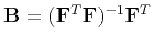 $ \mathbf{B}=(\mathbf{F}^T\mathbf{F})^{-1}\mathbf{F}^T$