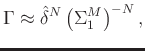 $\displaystyle \Gamma \approx \hat{\delta}^N\left(\Sigma_1^M\right)^{-N},$