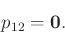 \begin{displaymath}\begin{split}
p_{12}&=\mathbf{0}.
\end{split}\end{displaymath}