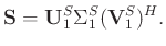 $\displaystyle \mathbf{S}=\mathbf{U}_1^S\Sigma_1^S(\mathbf{V}_1^S)^H.$