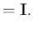 $\displaystyle =\mathbf{I}.$