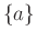 $\{a\} $
