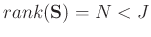 $rank(\mathbf{S})=N<J$