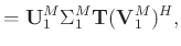 $\displaystyle = \mathbf{U}_1^M \Sigma_1^M\mathbf{T}(\mathbf{V}_1^M)^H,$