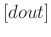$[dout]$