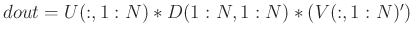 $dout=U(:,1:N)*D(1:N,1:N)*(V(:,1:N)')$