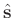 $\hat{\mathbf{s}}$