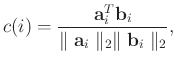 $\displaystyle c(i) = \frac{\mathbf{a}_i^T\mathbf{b}_i}{\parallel \mathbf{a}_i \parallel_2 \parallel \mathbf{b}_i \parallel_2},$