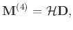 $\displaystyle \mathbf{M}^{(4)}=\mathcal{H}\mathbf{D},$