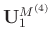 $\mathbf{U}_1^{M^{(4)}}$