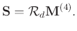 $\displaystyle \mathbf{S}=\mathcal{R}_d\mathbf{M}^{(4)}.$