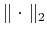 $ \parallel \cdot \parallel_2$