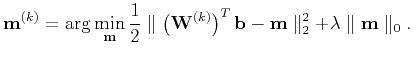 $\displaystyle \mathbf{m}^{(k)}=\arg\min_{\mathbf{m}} \frac{1}{2}\parallel \left...
... \mathbf{b}-\mathbf{m} \parallel_2^2 + \lambda\parallel \mathbf{m} \parallel_0.$