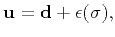 $\displaystyle \mathbf{u} = \mathbf{d} + \epsilon(\sigma),$