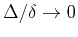 $\Delta /\delta \rightarrow 0$