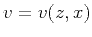 $v = v (z,x)$