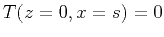 $T (z=0,x=s) = 0$