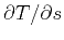 $\partial T / \partial s$