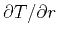 $\partial T / \partial r$
