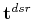$\mathbf{t}^{dsr}$