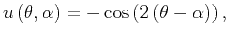 $\displaystyle u \left( \theta,\alpha \right) = -\cos \left(2 \left( \theta-\alpha \right) \right) ,$