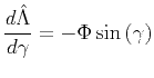 $\displaystyle \frac{d \hat{\Lambda}}{d\gamma} = - \Phi \sin \left(\gamma \right)$