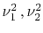 $ \nu_1^2\,,\nu_2^2$