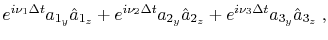 $\displaystyle e^{i \nu_1 \Delta t} a_{1_y} \hat{a}_{1_z} + e^{i \nu_2 \Delta t} a_{2_y} \hat{a}_{2_z} + e^{i \nu_3 \Delta t} a_{3_y} \hat{a}_{3_z} \;,$