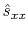 $ \hat{s}_{xx}$