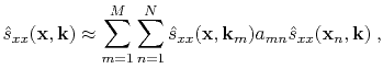 $\displaystyle \hat{s}_{xx}(\mathbf{x},\mathbf{k}) \approx \sum\limits_{m=1}^M \...
...}_{xx}(\mathbf{x},\mathbf{k}_m) a_{mn} \hat{s}_{xx}(\mathbf{x}_n,\mathbf{k})\;,$