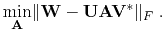 $\displaystyle \min_{\mathbf{A}} \lVert \mathbf{\mathbf{W} - \mathbf{U} \mathbf{A} \mathbf{V}^*} \rVert_F \;.$