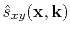 $\displaystyle \hat{s}_{xy}(\mathbf{x},\mathbf{k})$