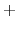 $\displaystyle +$