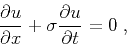 \begin{displaymath}
\frac{\partial u}{\partial x}+\sigma\frac{\partial u}{\partial t} =0\;,
\end{displaymath}