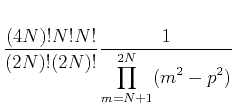 $\displaystyle \frac{(4N)!N!N!}
{(2N)!(2N)!}
\frac{1}{
\displaystyle{\prod_{m=N+1}^{2N}(m^2-p^2)}}$