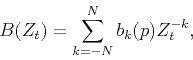 \begin{displaymath}
B(Z_t)=\sum_{k=-N}^N b_k(p) Z_t^{-k},
\end{displaymath}