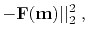 $\displaystyle -\mathbf{F}(\mathbf{m})\vert\vert _2^2 \; ,$
