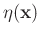 $\displaystyle \eta(\mathbf{x})$
