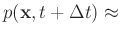 $\displaystyle p(\mathbf{x},t+\Delta t) \approx$