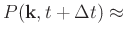 $\displaystyle P(\mathbf{k},t+\Delta t) \approx$