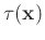 $\displaystyle \tau(\mathbf{x})$