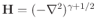 $\mathbf{H} = (-\nabla^2)^{\gamma+1/2}$