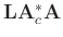 $\mathbf{L}\mathbf{A}^*_c\mathbf{A}$