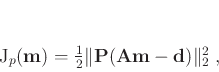 \begin{displaymath}
J_p(\mathbf{m}) = \frac{1}{2}\Vert \mathbf{P} (\mathbf{A} \mathbf{m} - \mathbf{d}) \Vert^2_2 \; ,
\end{displaymath}