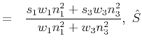 $\displaystyle = ~~\frac{s_1 w_1 n^2_1 + s_3 w_3 n^2_3}{w_1 n^2_1 + w_3 n^2_3},~\hat{S}$