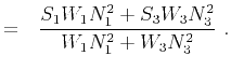 $\displaystyle =~~ \frac{S_1 W_1 N^2_1 + S_3 W_3 N^2_3}{W_1 N^2_1 + W_3 N^2_3}~.$